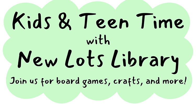 Kids & Teen Time with New Lots Library.